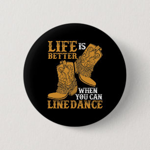 Life is Better When You Can Line Dance Button