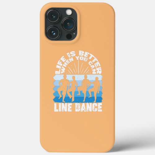 Life Is Better When You Can Line Dance  iPhone 13 Pro Max Case