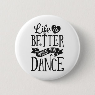 Life Is Better When You Dance Dancer Dancing Gift  Button