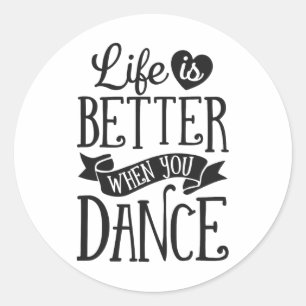 Life Is Better When You Dance Dancer Dancing Gift  Classic Round Sticker