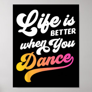 Life Is Better When You Dance Dancer Dancing Gift  Poster