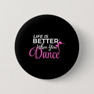 Life Is Better When You Dance Dancing Ballerina Button