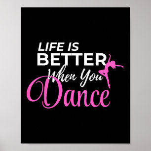 Life Is Better When You Dance Dancing Ballerina  Poster