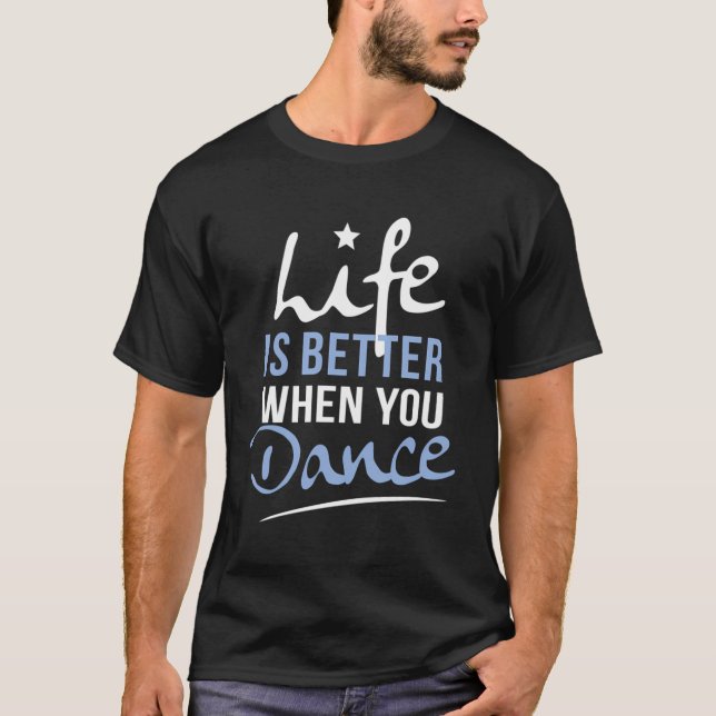 Life Is Better When You Dance Fun Dancing Fitness  T-Shirt (Front)