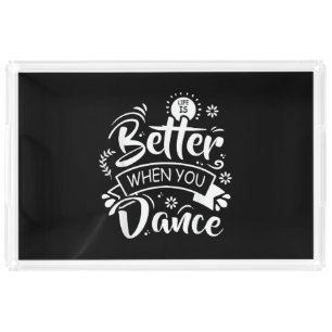 Life Is Better When You Dance Funny Dancer Dancing Acrylic Tray