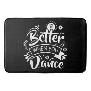 Life Is Better When You Dance Funny Dancer Dancing Bath Mat