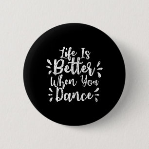 Life Is Better When You Dance Funny Dancer Dancing Button