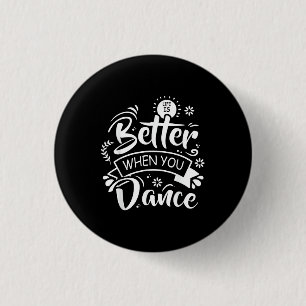 Life Is Better When You Dance Funny Dancer Dancing Button