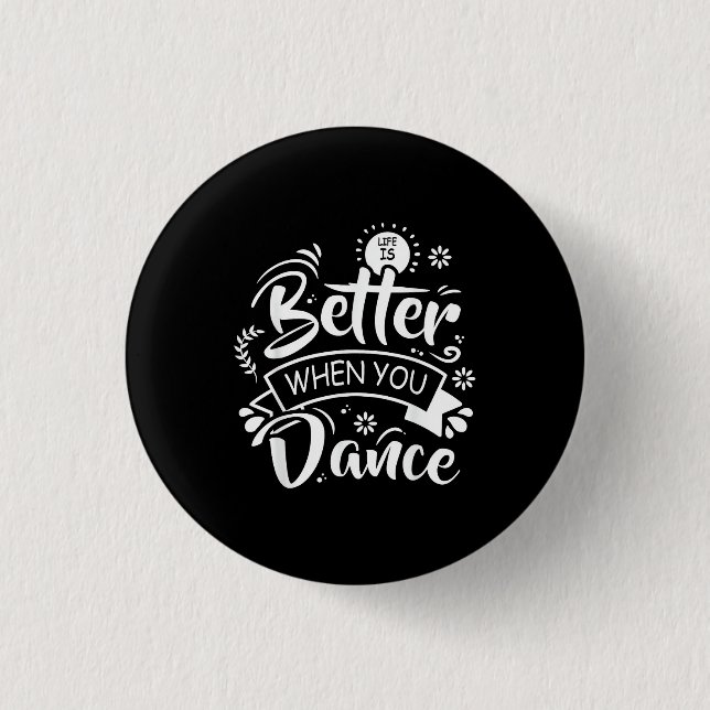 Life Is Better When You Dance Funny Dancer Dancing Button (Front)