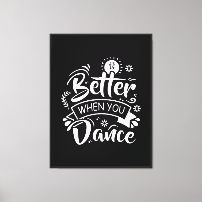 Life Is Better When You Dance Funny Dancer Dancing Canvas Print (Front)