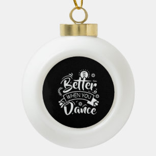 Life Is Better When You Dance Funny Dancer Dancing Ceramic Ball Christmas Ornament