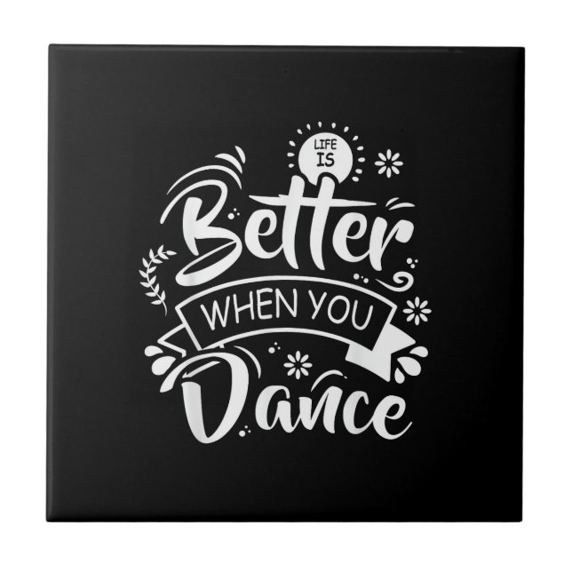 Life Is Better When You Dance Funny Dancer Dancing Ceramic Tile (Front)