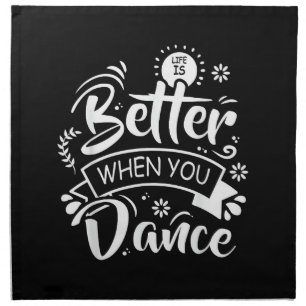 Life Is Better When You Dance Funny Dancer Dancing Cloth Napkin