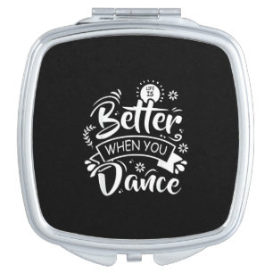 Life Is Better When You Dance Funny Dancer Dancing Compact Mirror