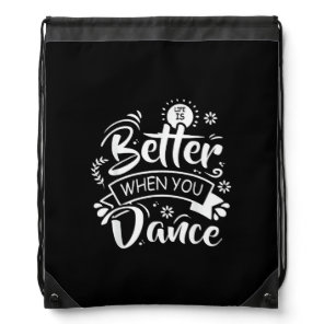 Life Is Better When You Dance Funny Dancer Dancing Drawstring Bag