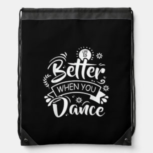 Life Is Better When You Dance Funny Dancer Dancing Drawstring Bag