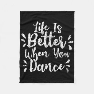 Life Is Better When You Dance Funny Dancer Dancing Fleece Blanket
