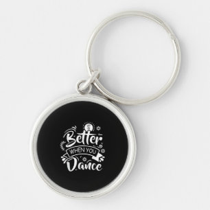 Life Is Better When You Dance Funny Dancer Dancing Keychain