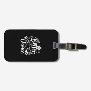 Life Is Better When You Dance Funny Dancer Dancing Luggage Tag