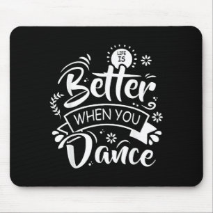 Life Is Better When You Dance Funny Dancer Dancing Mouse Pad