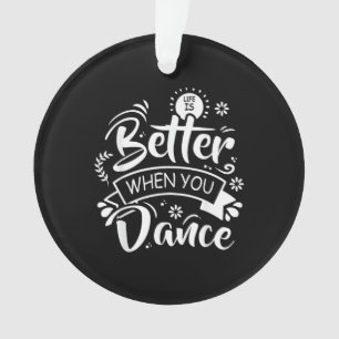 Life Is Better When You Dance Funny Dancer Dancing Ornament