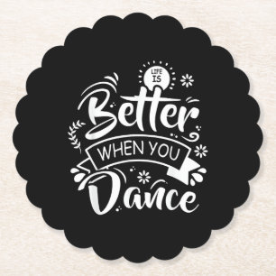 Life Is Better When You Dance Funny Dancer Dancing Paper Coaster