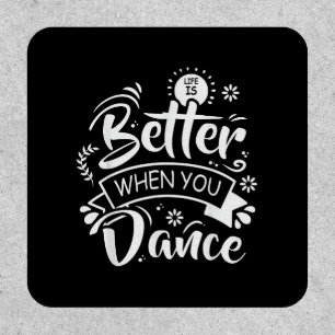 Life Is Better When You Dance Funny Dancer Dancing Patch