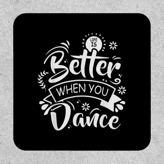 Life Is Better When You Dance Funny Dancer Dancing Patch (Front)