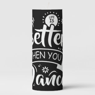 Life Is Better When You Dance Funny Dancer Dancing Pillar Candle