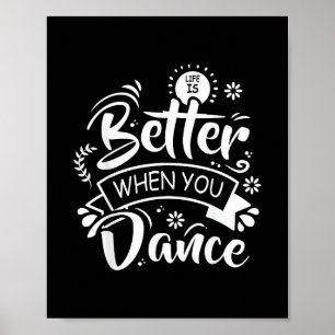Life Is Better When You Dance Funny Dancer Dancing Poster