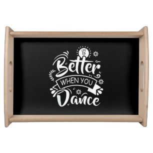 Life Is Better When You Dance Funny Dancer Dancing Serving Tray