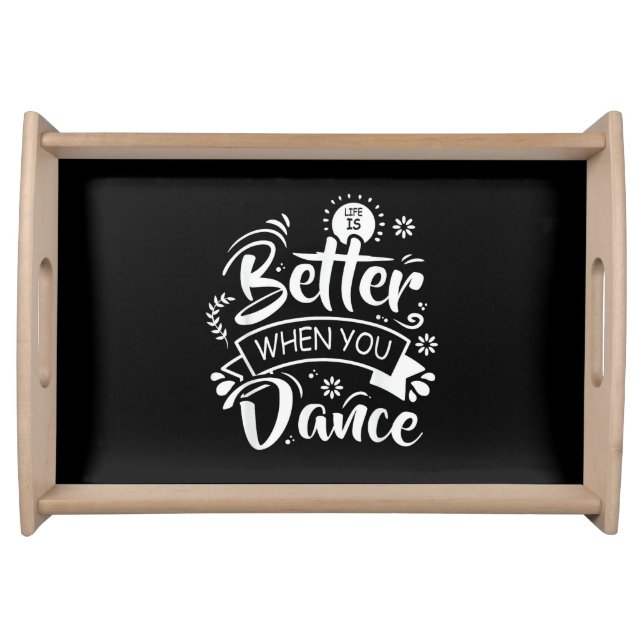 Life Is Better When You Dance Funny Dancer Dancing Serving Tray (Front)