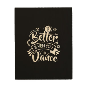 Life Is Better When You Dance Funny Dancer Dancing Wood Wall Art