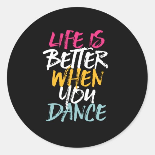 Life Is Better When You Dance Funny Dancing Dancer Classic Round Sticker