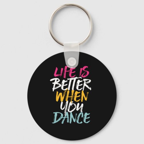 Life Is Better When You Dance Funny Dancing Dancer Keychain