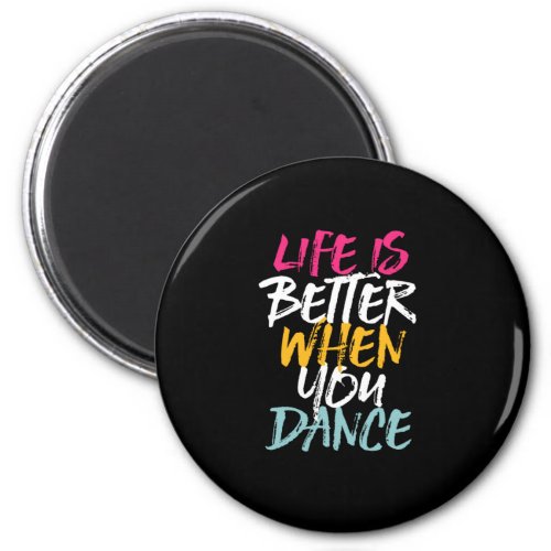 Life Is Better When You Dance Funny Dancing Dancer Magnet