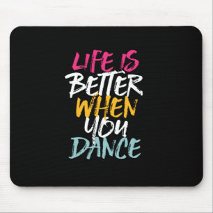 Life Is Better When You Dance Funny Dancing Dancer Mouse Pad