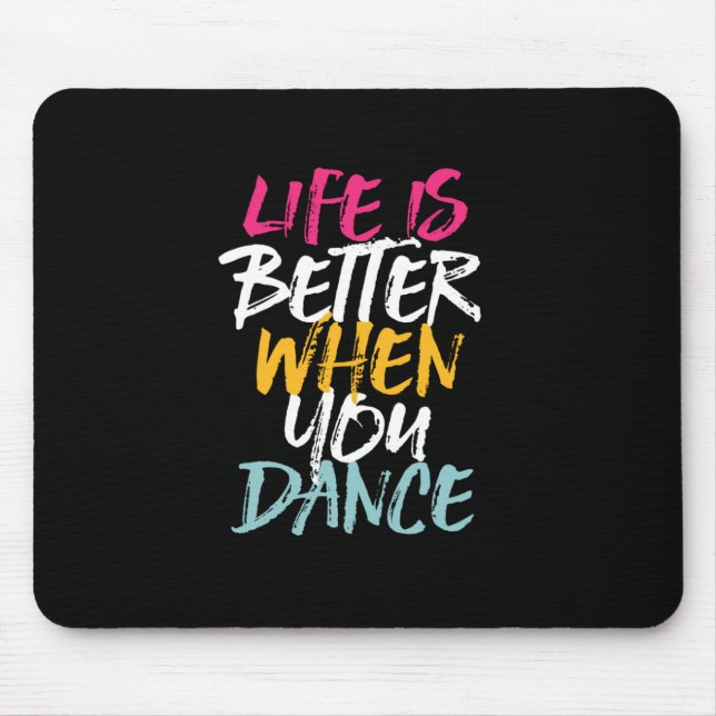 Life Is Better When You Dance Funny Dancing Dancer Mouse Pad (Front)