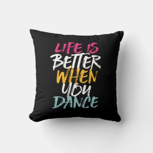 Life Is Better When You Dance Funny Dancing Dancer Throw Pillow