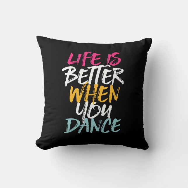 Life Is Better When You Dance Funny Dancing Dancer Throw Pillow (Front)