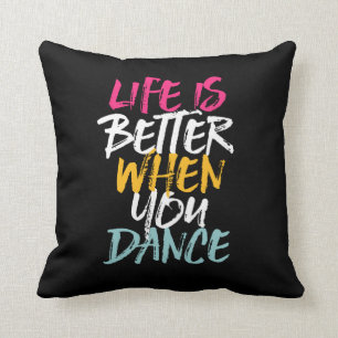 Life Is Better When You Dance Funny Dancing Dancer Throw Pillow