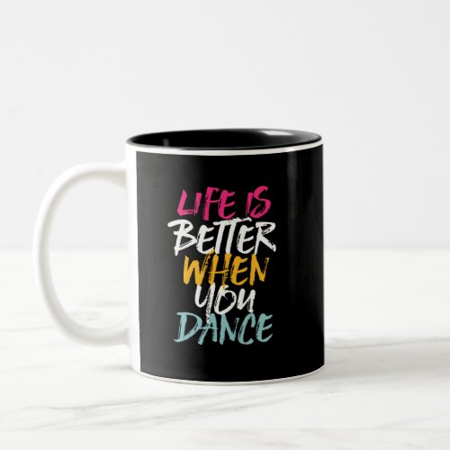 Life Is Better When You Dance Funny Dancing Dancer Two_Tone Coffee Mug