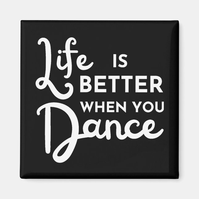 Life Is Better When You Dance  Magnet (Front)