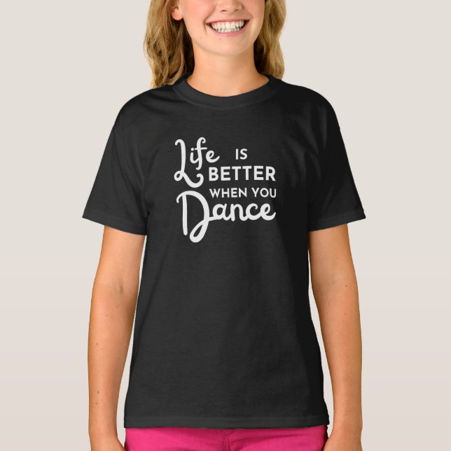 Life Is Better When You Dance T-Shirt (Front)