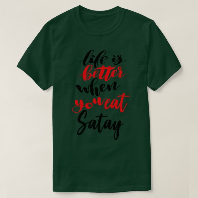 Life Is Better When You Eat Satay 2 T-Shirt (Design Front)