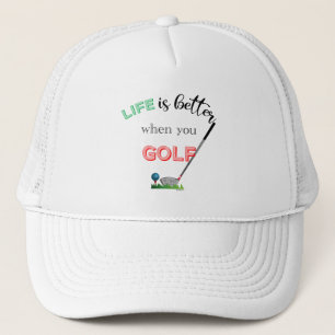 Life is Better when you GOLF Quote, Cool Golf Trucker Hat