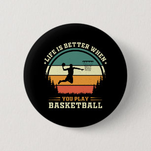 life is better when you play basketball button