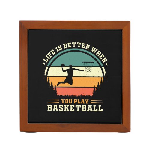 life is better when you play basketball desk organizer