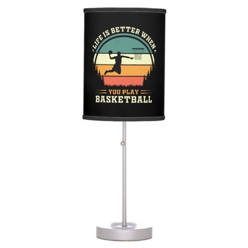 life is better when you play basketball table lamp