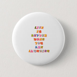 "LIfe is better when you"re laughing" Pinback Button